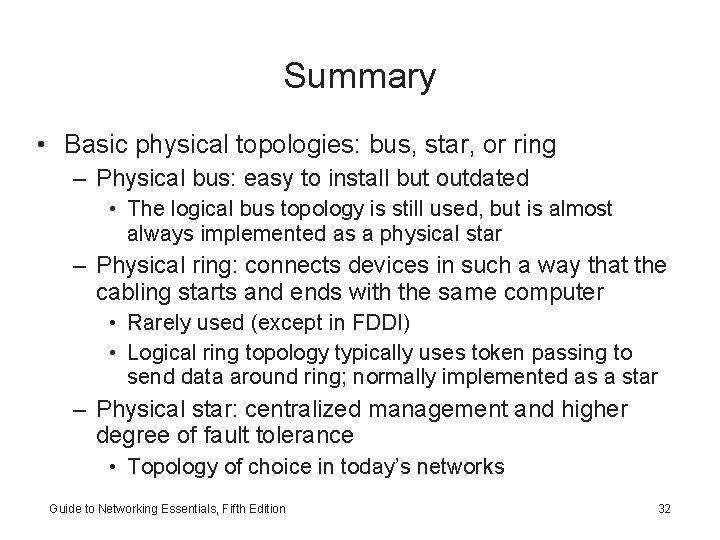 Summary • Basic physical topologies: bus, star, or ring – Physical bus: easy to