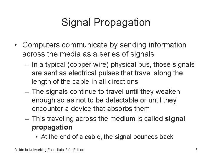 Signal Propagation • Computers communicate by sending information across the media as a series