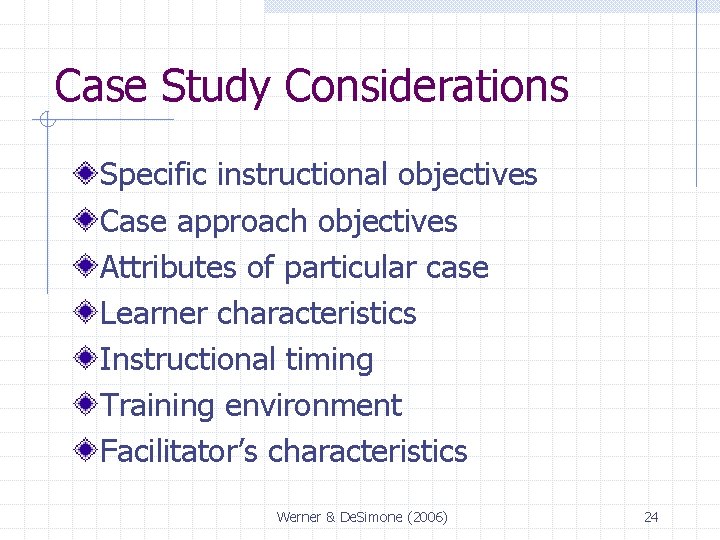 Case Study Considerations Specific instructional objectives Case approach objectives Attributes of particular case Learner