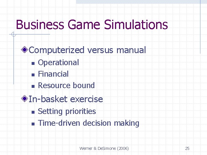 Business Game Simulations Computerized versus manual n n n Operational Financial Resource bound In-basket