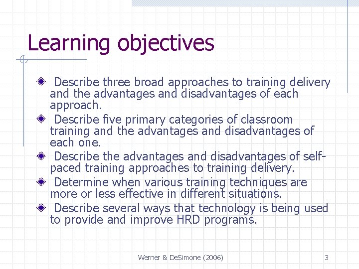 Learning objectives Describe three broad approaches to training delivery and the advantages and disadvantages