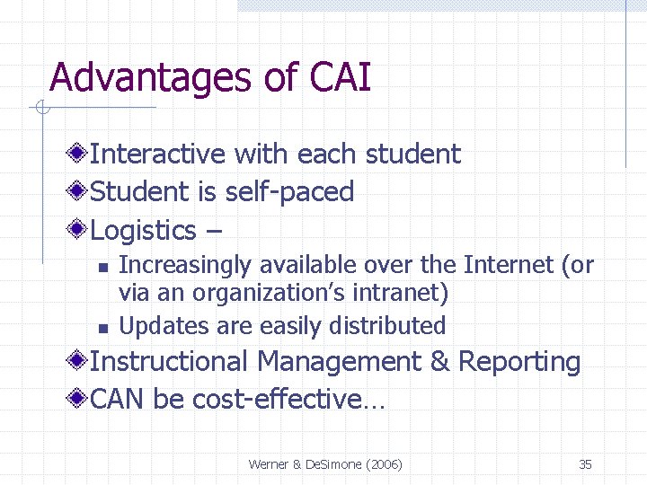 Advantages of CAI Interactive with each student Student is self-paced Logistics – n n