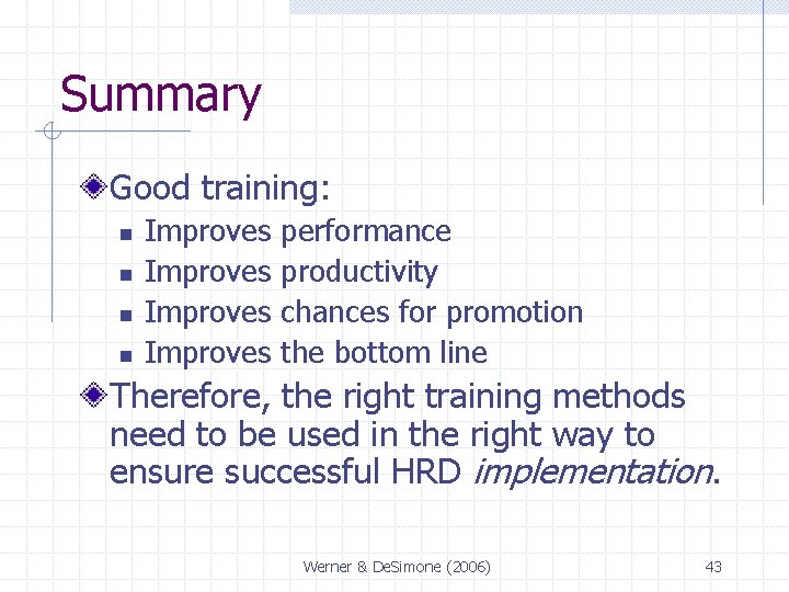 Summary Good training: n n Improves performance productivity chances for promotion the bottom line