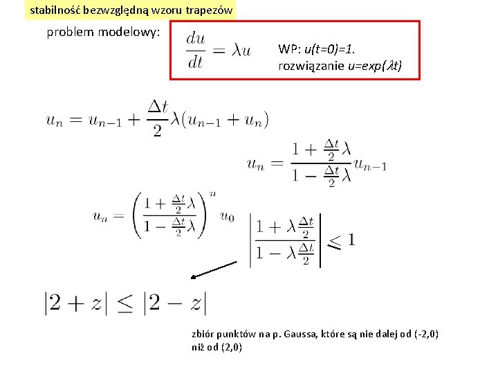 stabilność bezwzględną wzoru trapezów problem modelowy: WP: u(t=0)=1. rozwiązanie u=exp(lt) zbiór punktów na p.