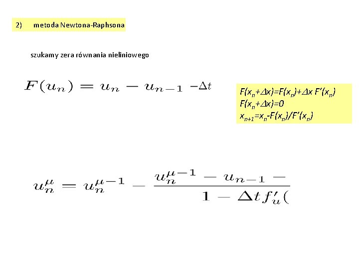 2) metoda Newtona-Raphsona szukamy zera równania nieliniowego F(xn+Dx)=F(xn)+Dx F’(xn) F(xn+Dx)=0 xn+1=xn-F(xn)/F’(xn) 