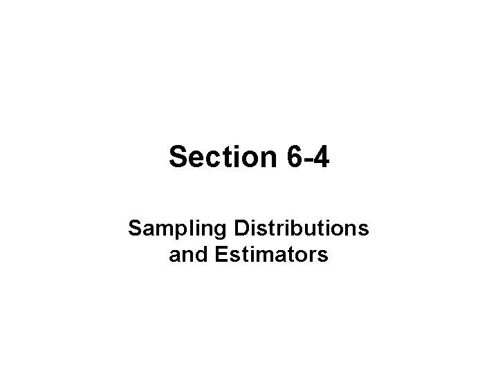 Section 6 -4 Sampling Distributions and Estimators 