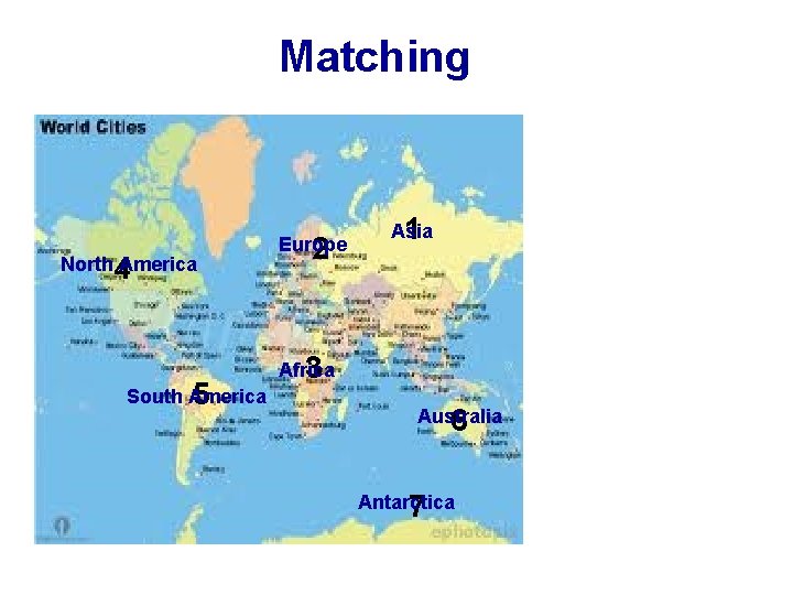 Matching North 4 America South America 5 Europe 2 Asia 1 Africa 3 Australia