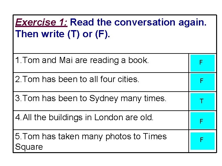 Exercise 1: Read the conversation again. Then write (T) or (F). 1. Tom and