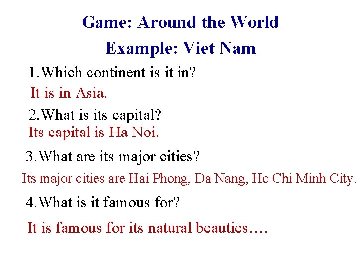 Game: Around the World Example: Viet Nam 1. Which continent is it in? It