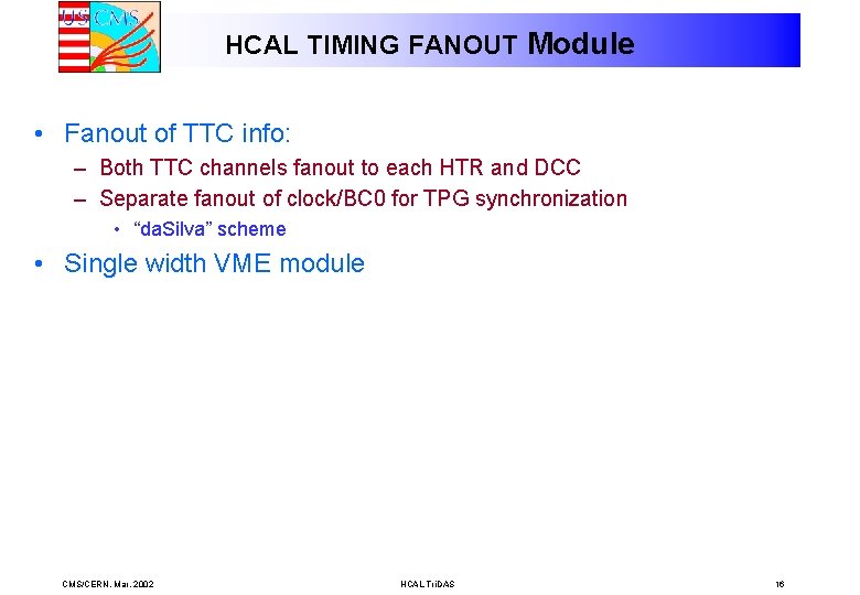 HCAL TIMING FANOUT Module • Fanout of TTC info: – Both TTC channels fanout