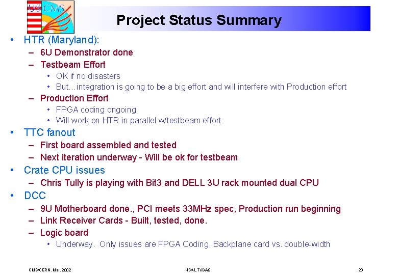 Project Status Summary • HTR (Maryland): – 6 U Demonstrator done – Testbeam Effort