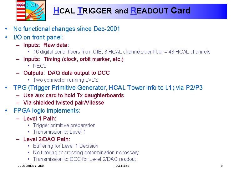 HCAL TRIGGER and READOUT Card • No functional changes since Dec-2001 • I/O on