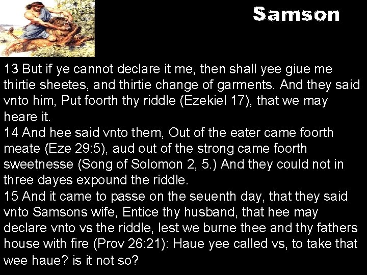 Samson 13 But if ye cannot declare it me, then shall yee giue me