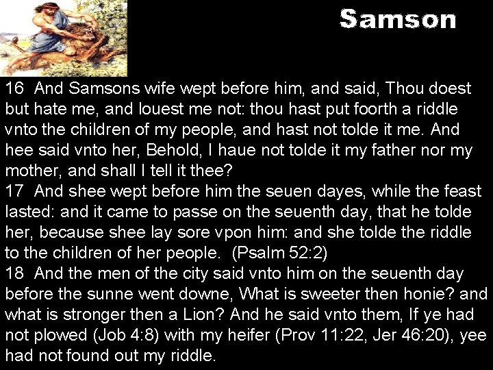 Samson 16 And Samsons wife wept before him, and said, Thou doest but hate