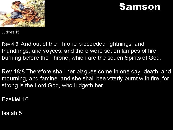 Samson Judges 15 And out of the Throne proceeded lightnings, and thundrings, and voyces: