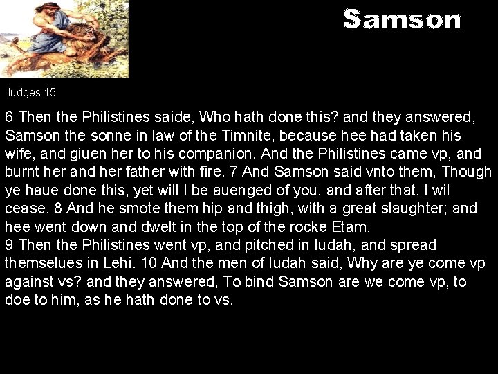 Samson Judges 15 6 Then the Philistines saide, Who hath done this? and they