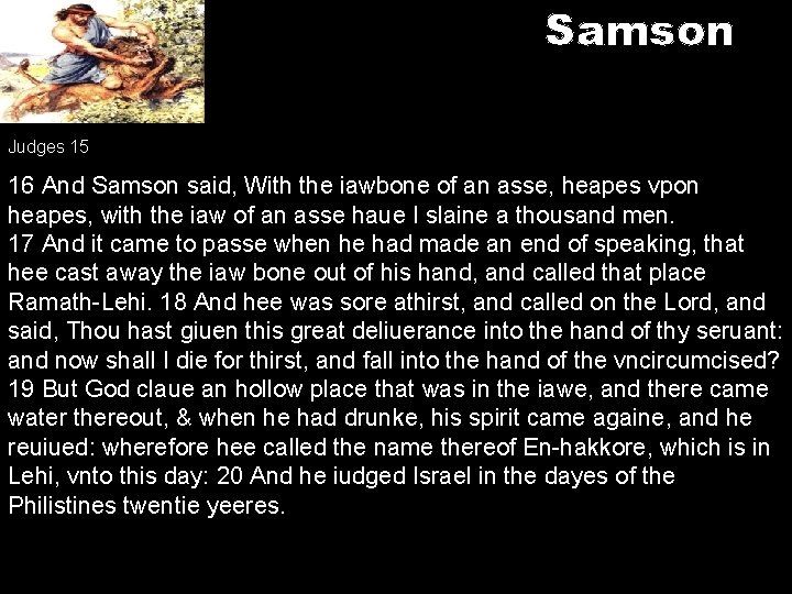 Samson Judges 15 16 And Samson said, With the iawbone of an asse, heapes