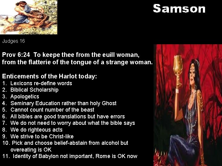 Samson Judges 16 Prov 6: 24 To keepe thee from the euill woman, from