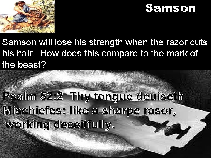 Samson will lose his strength when the razor cuts his hair. How does this