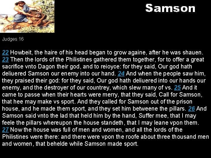 Samson Judges 16 22 Howbeit, the haire of his head began to grow againe,