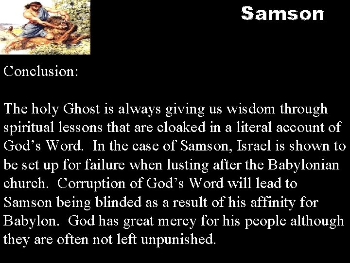 Samson Conclusion: The holy Ghost is always giving us wisdom through spiritual lessons that