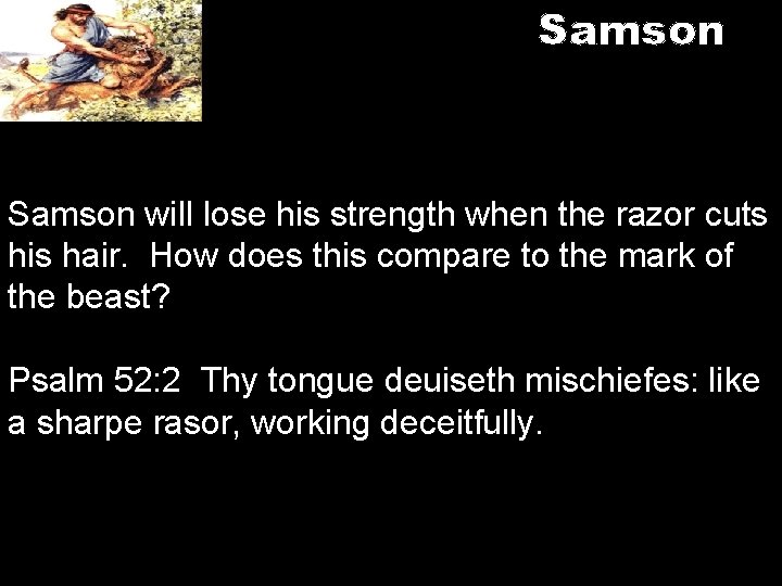 Samson will lose his strength when the razor cuts his hair. How does this