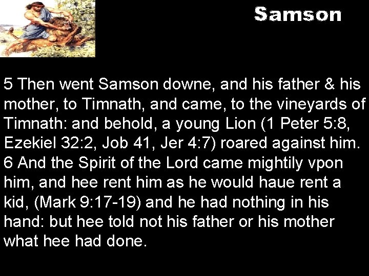 Samson 5 Then went Samson downe, and his father & his mother, to Timnath,