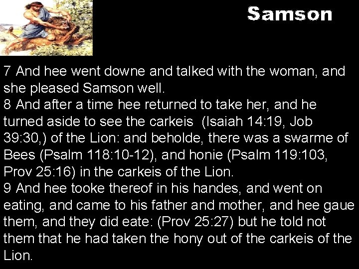 Samson 7 And hee went downe and talked with the woman, and she pleased