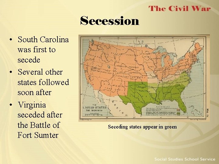 Secession • South Carolina was first to secede • Several other states followed soon