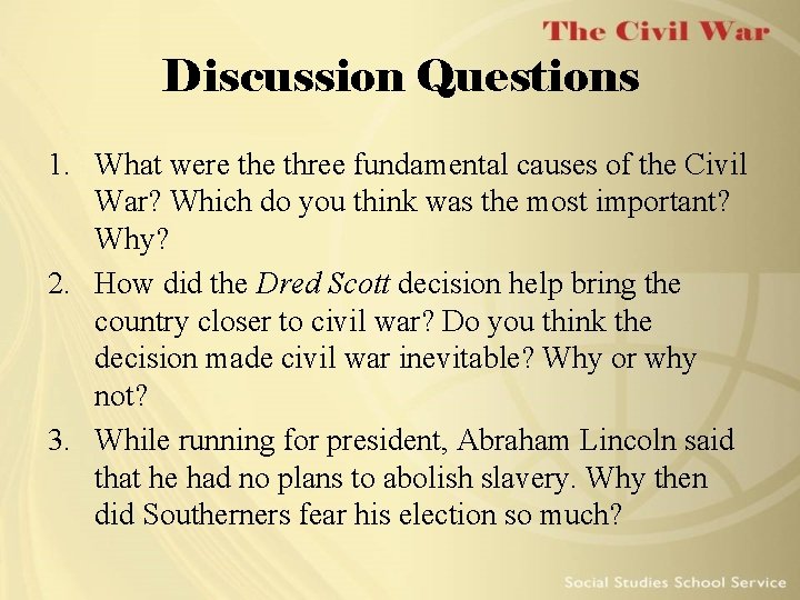 Discussion Questions 1. What were three fundamental causes of the Civil War? Which do