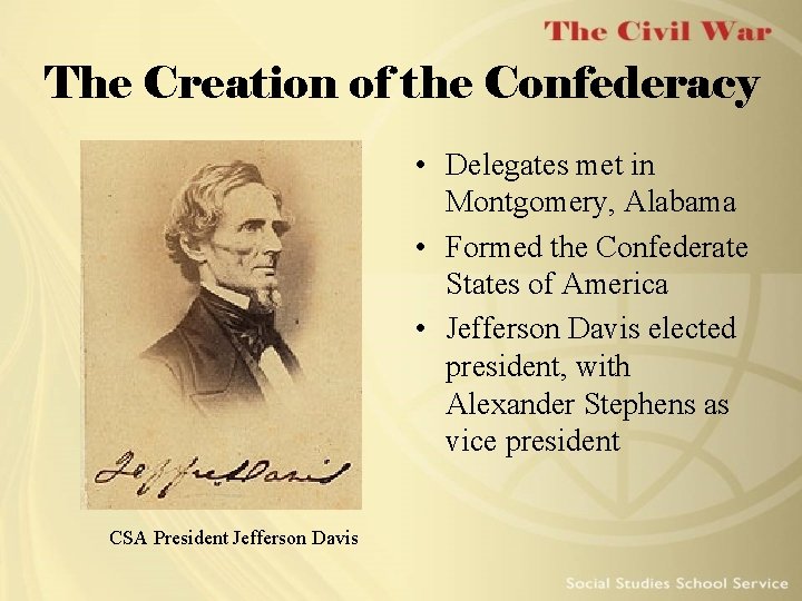 The Creation of the Confederacy • Delegates met in Montgomery, Alabama • Formed the