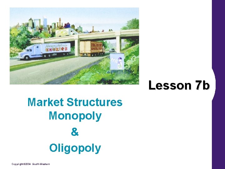 Lesson 7 b Market Structures Monopoly & Oligopoly Copyright© 2004 South-Western 