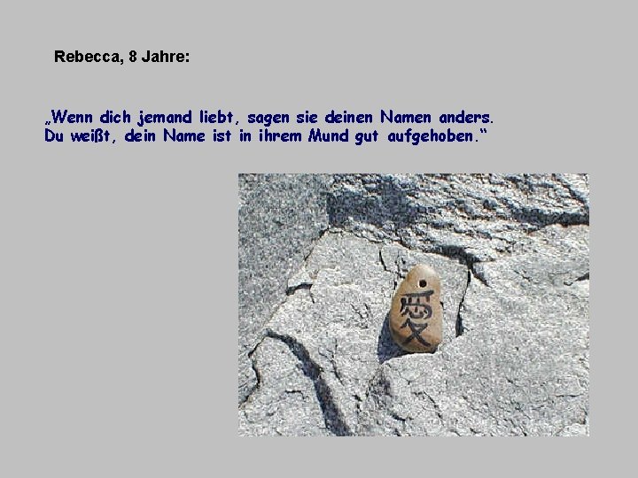 Rebecca, 8 Jahre: „Wenn dich jemand liebt, sagen sie deinen Namen anders. Du weißt,