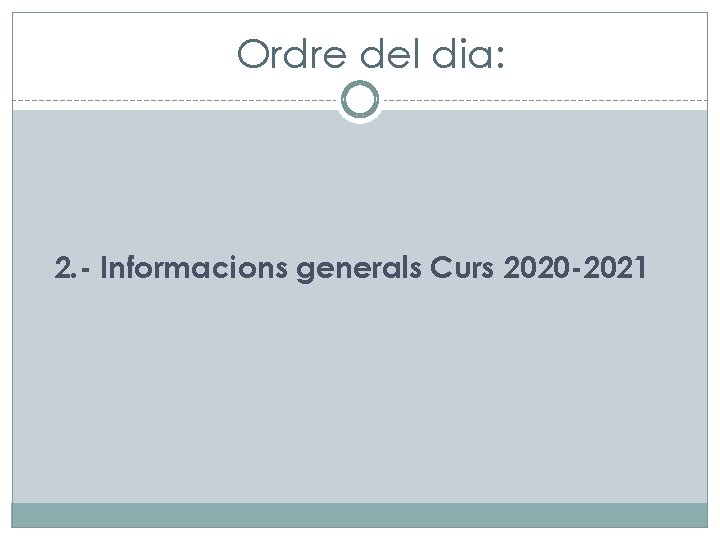 Ordre del dia: 2. - Informacions generals Curs 2020 -2021 