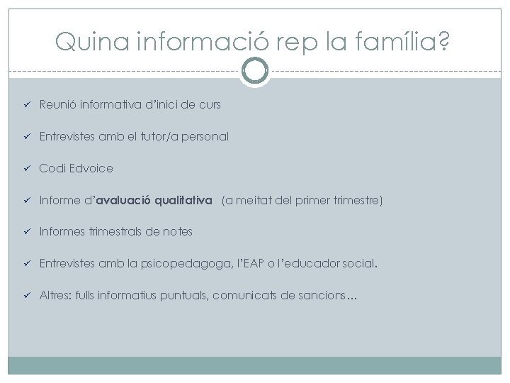 Quina informació rep la família? ü Reunió informativa d’inici de curs ü Entrevistes amb