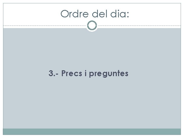 Ordre del dia: 3. - Precs i preguntes 