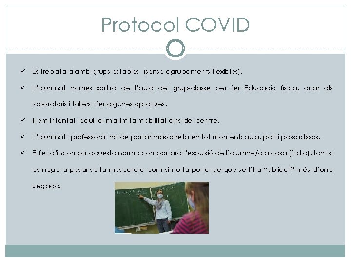 Protocol COVID ü Es treballarà amb grups estables (sense agrupaments flexibles). ü L’alumnat només