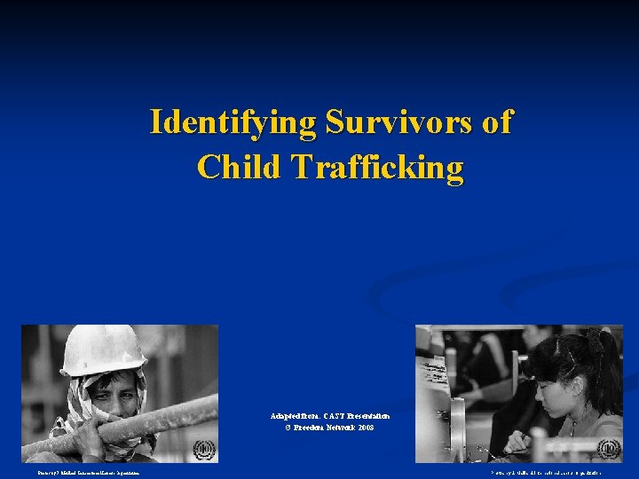 Identifying Survivors of Child Trafficking Adapted from: CAST Presentation © Freedom Network 2003 Photos