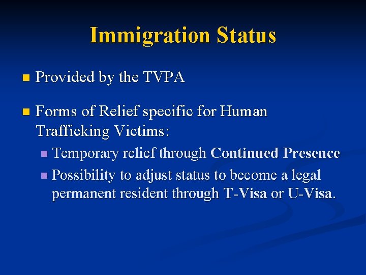 Immigration Status n Provided by the TVPA n Forms of Relief specific for Human