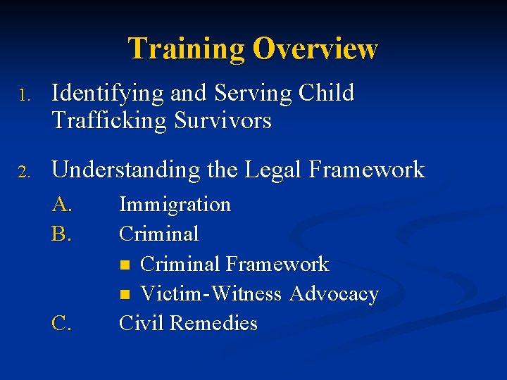 Training Overview 1. Identifying and Serving Child Trafficking Survivors 2. Understanding the Legal Framework
