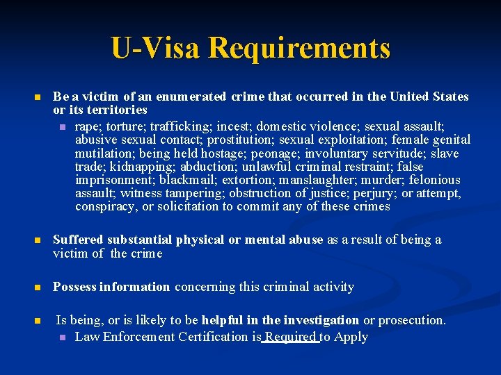 U-Visa Requirements n Be a victim of an enumerated crime that occurred in the