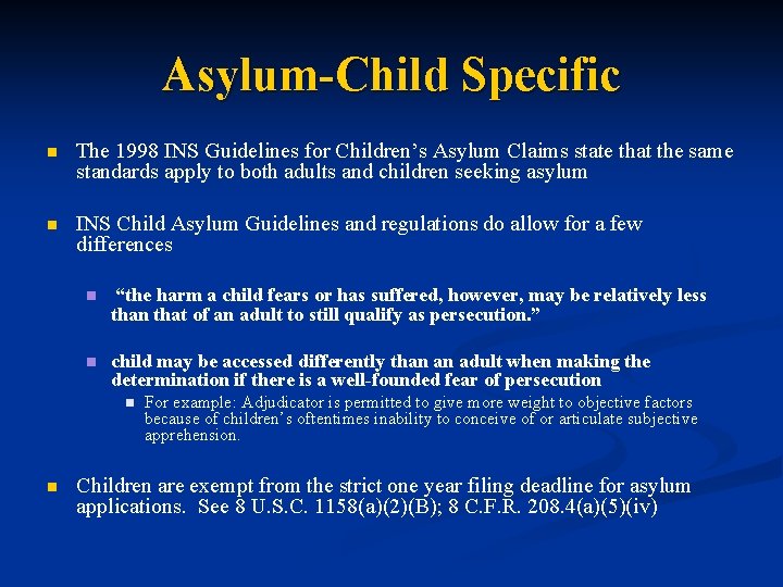 Asylum-Child Specific n The 1998 INS Guidelines for Children’s Asylum Claims state that the