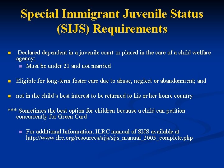 Special Immigrant Juvenile Status (SIJS) Requirements n Declared dependent in a juvenile court or