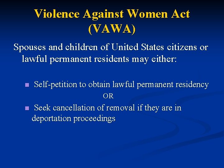 Violence Against Women Act (VAWA) Spouses and children of United States citizens or lawful
