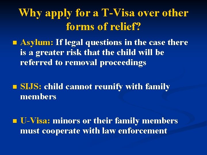 Why apply for a T-Visa over other forms of relief? n Asylum: If legal