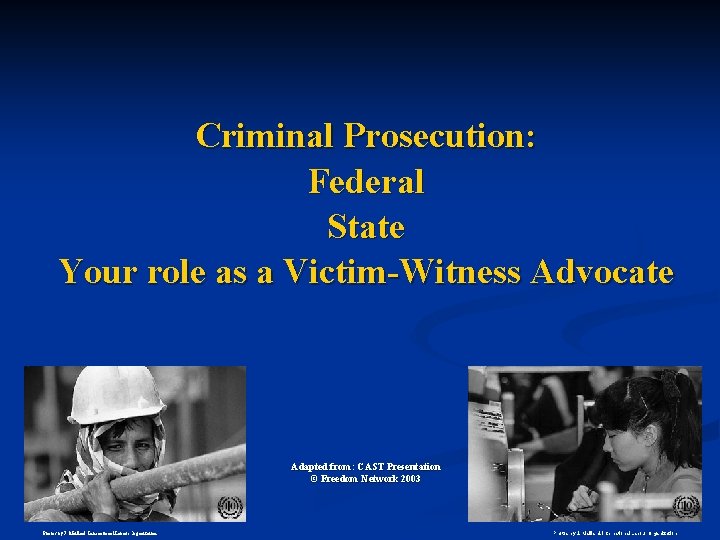 Criminal Prosecution: Federal State Your role as a Victim-Witness Advocate Adapted from: CAST Presentation