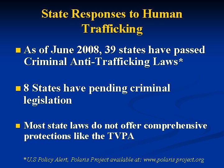 State Responses to Human Trafficking n As of June 2008, 39 states have passed