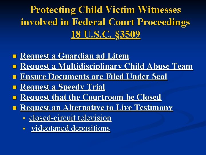 Protecting Child Victim Witnesses involved in Federal Court Proceedings 18 U. S. C. §