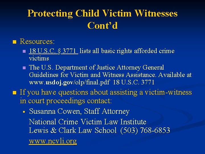 Protecting Child Victim Witnesses Cont’d n Resources: n n n 18 U. S. C.