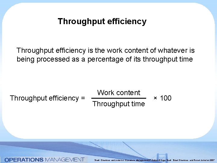 Throughput efficiency is the work content of whatever is being processed as a percentage Throughput efficiency is the work content of whatever is being processed as a percentage